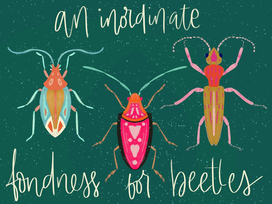 An Inordinate Fondness for Beetles Print